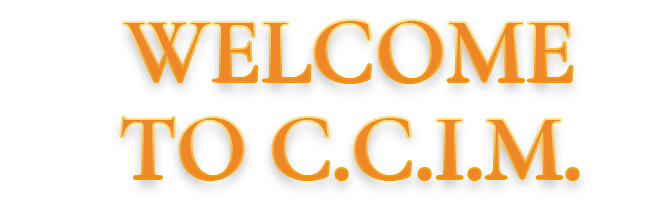 WELCOME TO C.C.I.M. WELCOME TO C.C.I.M.